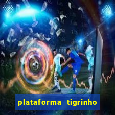 plataforma tigrinho 1 real